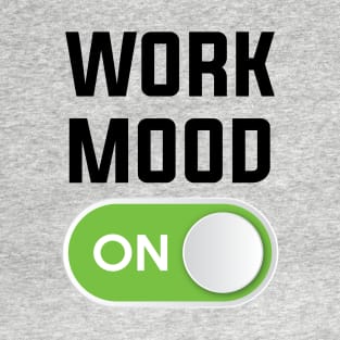 WORK MOOD ON T-Shirt